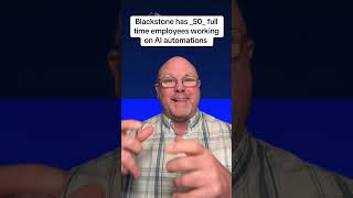 Blackstone has _50_ employees dedicated to AI automations
