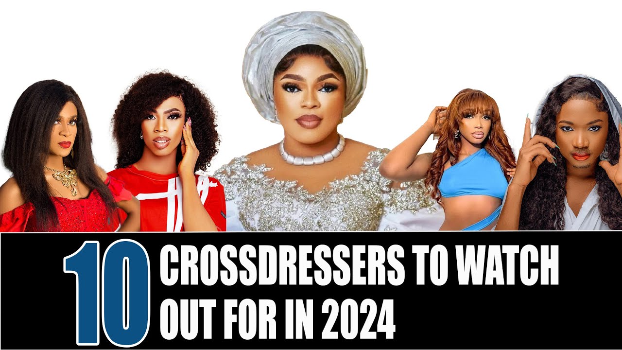 Top 10 Nigerian Male Crossdressers to Watch Out for in 2024 YouTube