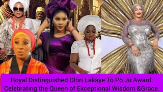 Royal Distinguished Olórì Lákàye Tó Pọ̀ Jù Award Celebrating the Queen of Exceptional Wisdom \&Grace.