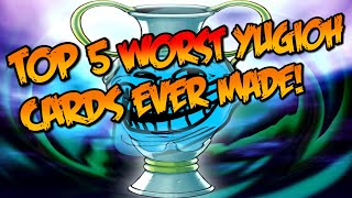 TOP 5 WORST YUGIOH CARDS EVER MADE!