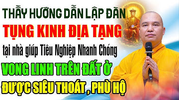 Hướng Dẫn Lập Đàn Tụng Kinh Địa Tạng Tại Nhà Giúp Tiêu Nghiệp ,Vong linh Trong ĐẤT Ở ĐƯỢC SIÊU THOÁT