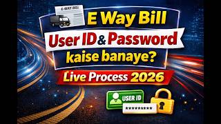 E Way Bill Registration | E Way Bill Id Kaise Banaye | E Way Bill Me User Id Kaise Banaye | 2026
