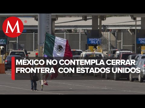 Pese a covid-19, México descarta imponer cierre total de frontera con EU