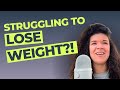 Are You Struggling to Lose Weight?