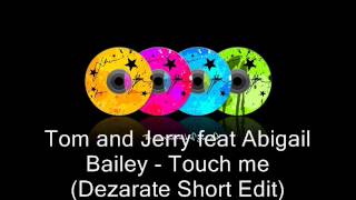 Tom and Jerry feat Abigail Bailey - Touch me (dezarate short_edit)