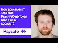 How long does it take for PaysafeCard to go into a bank account
