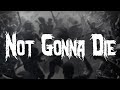 Skillet Not Gonna Die Lyrics Skillet Not Gonna Die Lyrics