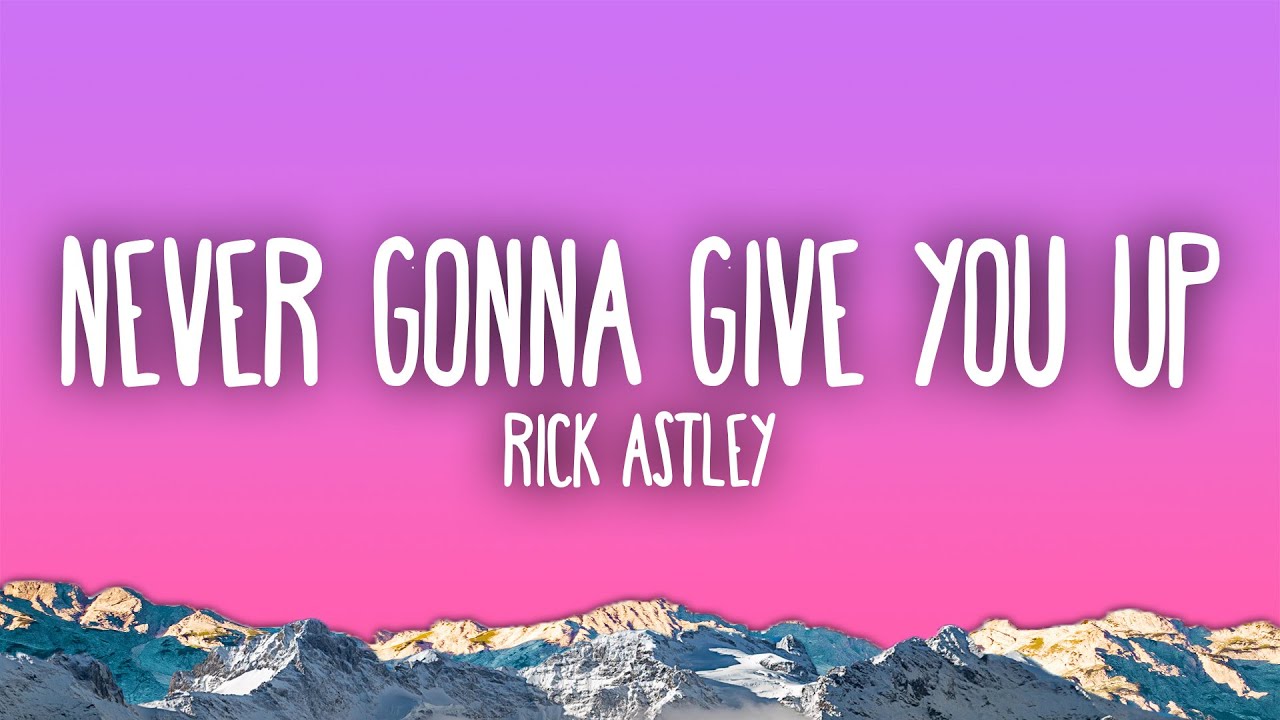 Rick Astley - Never Gonna Give You Up Rick Astley - Never Gonna Give You Up