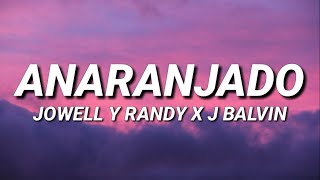 Jowell y Randy x J Balvin - Anaranjado (Letra/Lyrics)