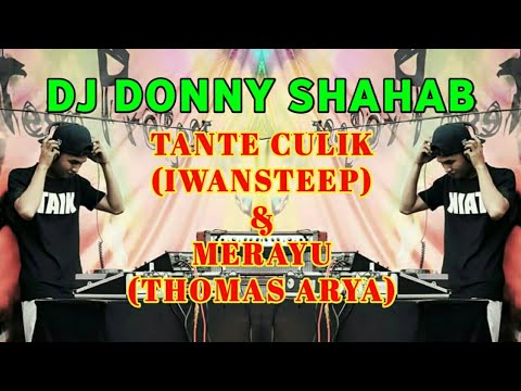 DJ TANTE CULIK IWANTEEP \u0026 DJ MERAYU THOMAS ARYA (DJ DONNY SHAHAB)