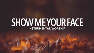 Soaking Instrumental Worship // Show Me Your Face // Piano Worship