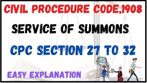 CPC SECTION 27 TO 32 SERVICE OF SUMMONS IN DETAIL WITH EXAMPLES.