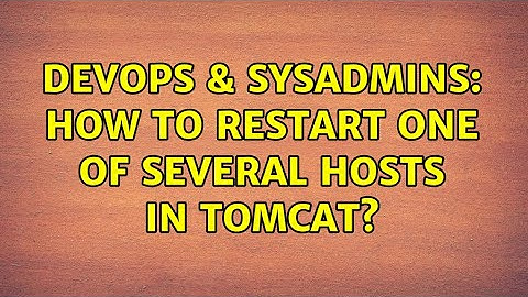 DevOps & SysAdmins: How to restart one of several hosts in tomcat?