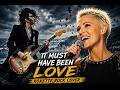 It Must Have Been Love - Roxette | Powerful Rock Cover