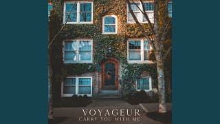 Video thumbnail of "Voyageur - Carry You With Me"