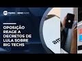 Oposição tenta derrubar decretos sobre big techs | #NewsNoite