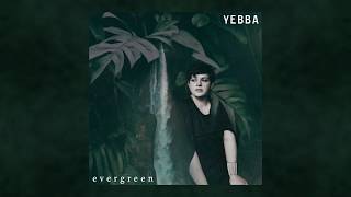 Video thumbnail of "YEBBA - Evergreen"