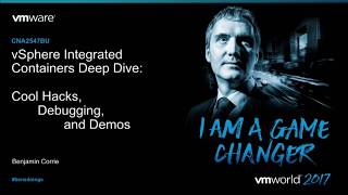 VMworld 2017 CNA2547BU - VMware vSphere Integrated Containers Deep Dive: Cool Hacks, Debugging,