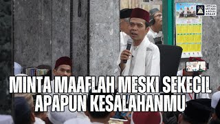 'Minta Maaflah Meski Sekecil Apapun Kesalahanmu' | Ustadz Abdul Somad