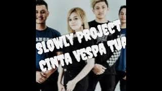 Slowly Project Cinta Vespa Tua Lirik