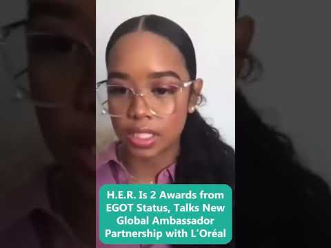 H.E.R. Is 2 Awards from EGOT Status, Talks New Global Ambassador Partnership with L’Oréal