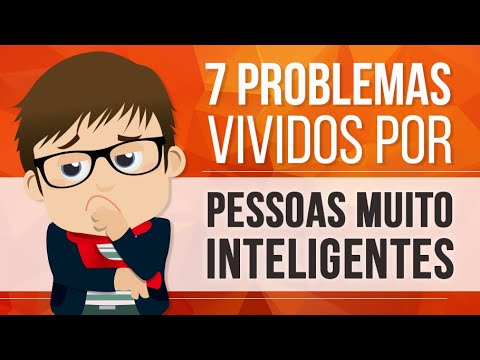 7 PROBLEMAS VIVIDOS POR PESSOAS MUITO INTELIGENTES