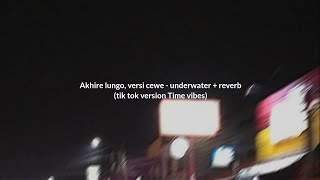 Akhire lungo, versi cewe - underwater   reverb tik tok version time vibes ✨