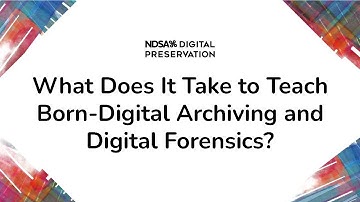 What Does It Take to Teach Born-Digital Archiving and Digital Forensics?
