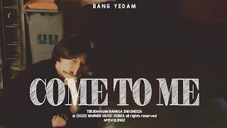 BANG YEDAM - COME TO ME Lirik Terjemahan Indonesia