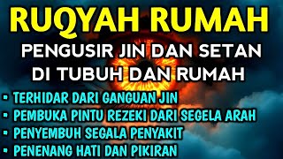 POWERFUL RUQYAH | RUQYAH RUMAH PENGUSIR JIN, SETAN & SIHIR DI RUMAH & TUBUH, PENENANG HATI & PIKIRAN