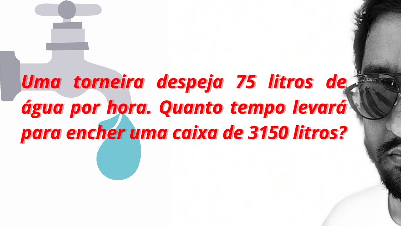 Uma torneira despeja 75 litros de água por hora. Quanto tempo levará ...