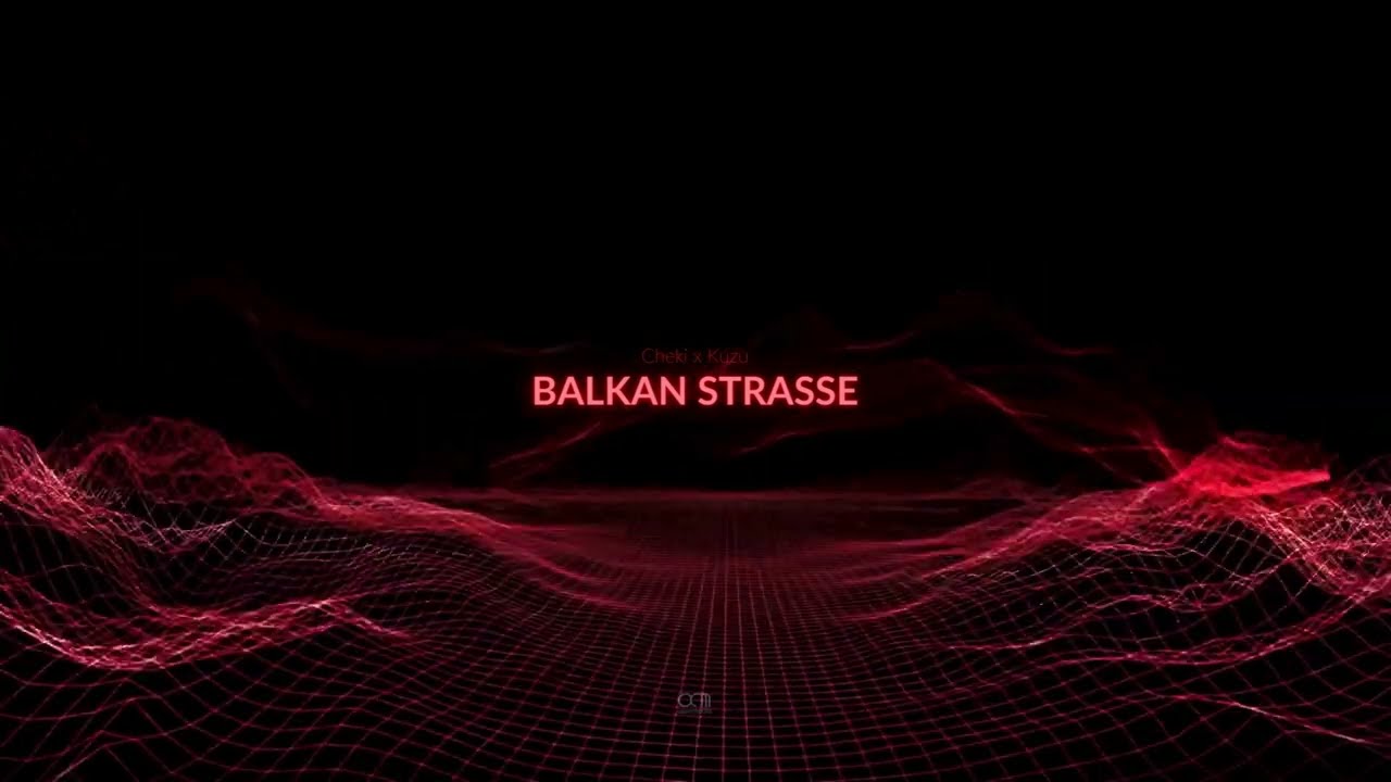 Cheki x Kuzu - BALKAN STRASSE [Official Audio Visual]