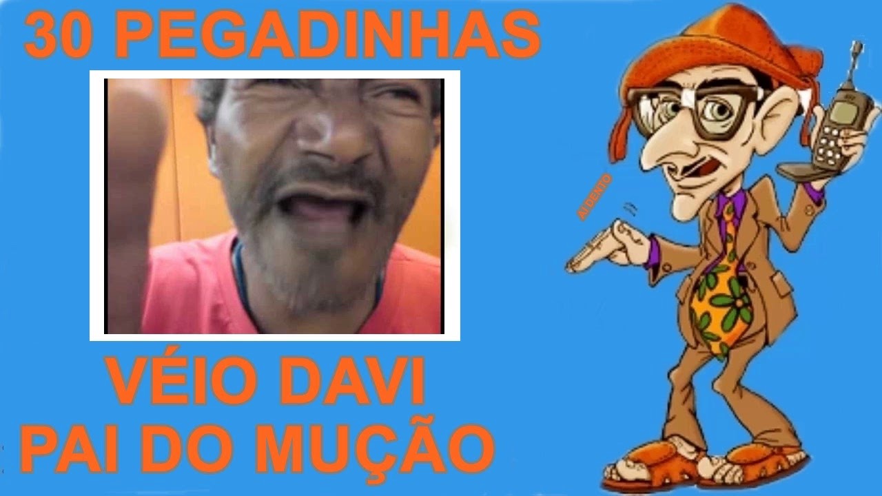 30 PEGADINHAS DO MUÇÃO - VÉI DAVI O PAI DO MUÇÃO (INEDITAS)