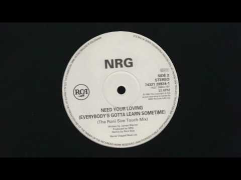 NRG - Need Your Loving (Everybody's Gotta Learn Sometime) (The Roni Size Touch Mix)