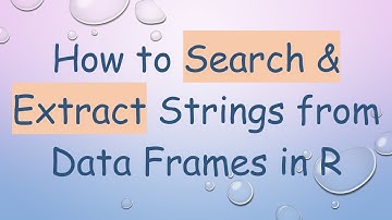 How to Search & Extract Strings from Data Frames in R