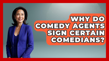 Why Do Comedy Agents Sign Certain Comedians? - Open Mic Manual