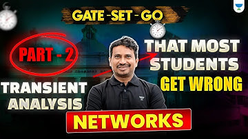GATE SET GO: Part 2 of Transient Analysis That MOST Students Get Wrong | Networks