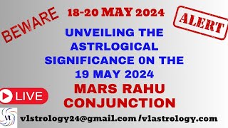 BEWARE THE CELESTIAL SHIFT: Unveiling The Mars Rahu Conjunction 18-21 May 2024