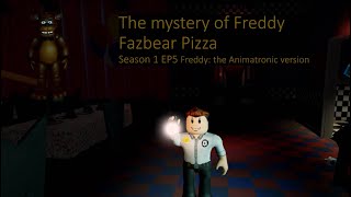 THE MYSTORY OF FREDDY FAZBEAR'S PIZZA | Season 1 | Episode 5 | FREDDY | The Animatronic Version
