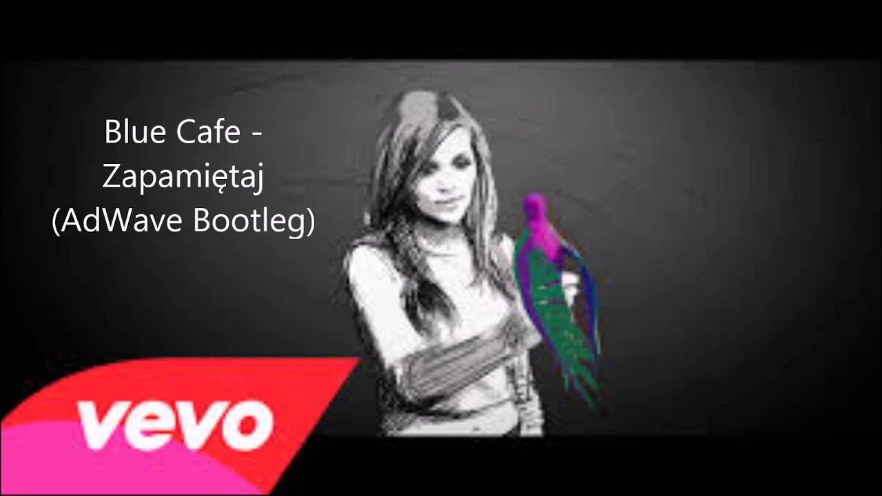 Blue Cafe - Zapamiętaj (AdWave Bootleg) Blue Cafe - Zapamiętaj (AdWave Bootleg)