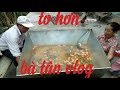Đi tìm /bà tân vlog/và cái kết với nồi Mì siêu to khổng lồ của /ông phú vlogs