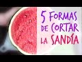 Cómo cortar la sandía (5 formas). 5 ways to cut watermelon.