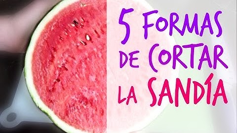 Cómo cortar la sandía (5 formas). 5 ways to cut watermelon.