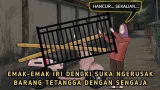 EMAK-EMAK IRI DENGKI SUKA NGERUSAK BARANG TETANGGA DENGAN SENGAJA - #animasiazab 