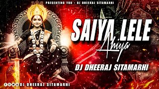 Saiya Lele Ahiya | Bhakti EDM Mix | Dj Dheeraj Sitamarhi | सइया लेले अहिया | Pawan Singh