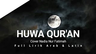 Huwa Quran(هو القرأن) Cover Nadia Nur Fatimah Full Lirik Arab Latin #sholawat
