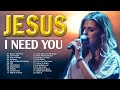 Jesus I Need You | Timeless Hillsong Praise and Worship Songs Playlist | Wonderful Christian Songs
