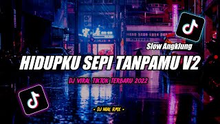DJ HIDUPKU SEPI TANPAMU SLOW ANGKLUNG REMIX TIKTOK VIRAL TERBARU 2022