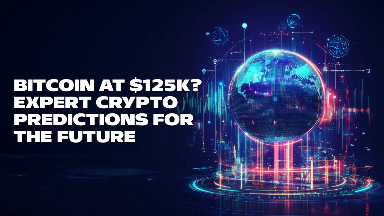 Bitcoin at $125K? Expert Crypto Predictions for the Future
