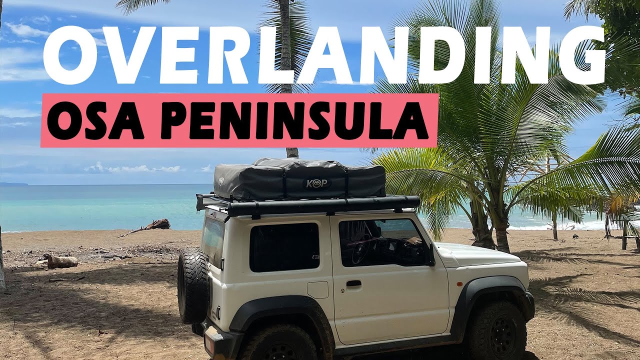 Overlanding the most beautiful place in Costa Rica - the Osa Peninsula